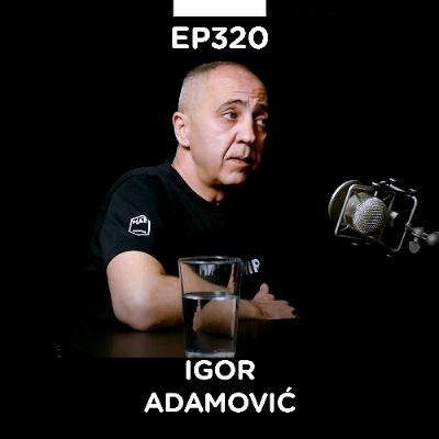 EP 320: Igor Adamović, Control Creative - Pojačalo podcast