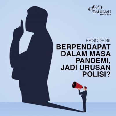 Eps.36: "Berpendapat Dalam Masa Pandemi, Jadi Urusan Polisi?"
