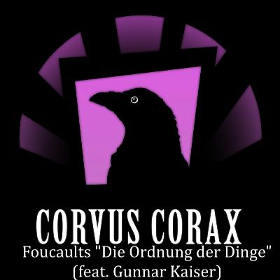 Corvus Corax Podcast Episode #16 - Foucaults "Die Ordnung der Dinge" (feat. Gunnar Kaiser)
