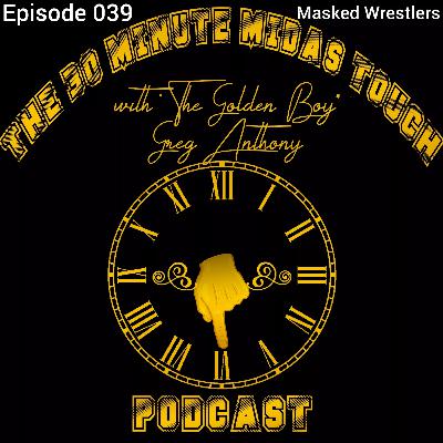 The 30 Minute Midas Touch Podcast: Episode 039: Masked Wrestlers The 30 Minute Midas Touch Podcast: Episode 039: Masked Wrestlers