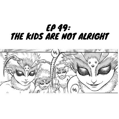 Episode 49 - The kids are not alright
