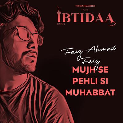 Mujhse Pehli Si Muhabbat | Faiz Ahmad Faiz | saaznaama Mujhse Pehli Si Muhabbat | Faiz Ahmad Faiz | saaznaama