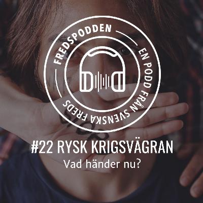 #22 Rysk krigsvägran - vad händer nu?