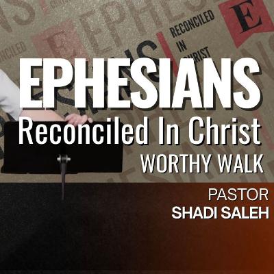 214: Walk Worthy | Shadi Saleh 214: Walk Worthy | Shadi Saleh