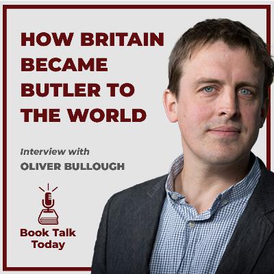 #64: Butler To The World: How Britain Serves Oligarchs & Kleptocrats: Interview with Oliver Bullough