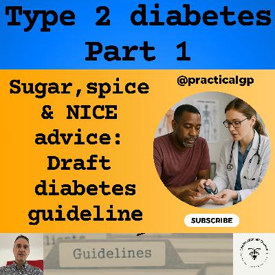 Podcast - Sugar, Spice & NICE Advice: The Draft NICE Guideline on Type 2 Diabetes- Part 1