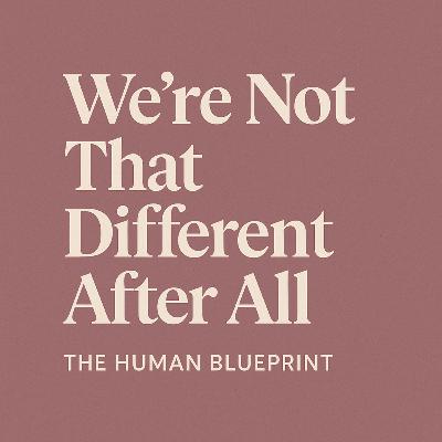 We're Not That Different After All