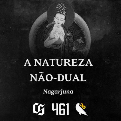 #461 - Nagarjuna - A Natureza Não-dual #461 - Nagarjuna - A Natureza Não-dual