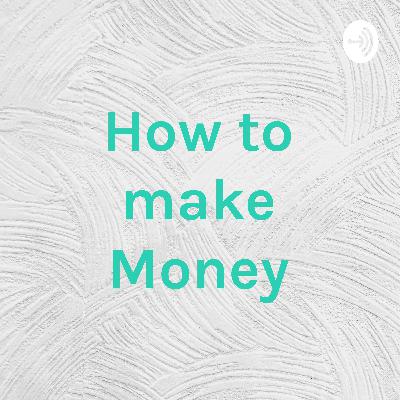 What you should do to make Money