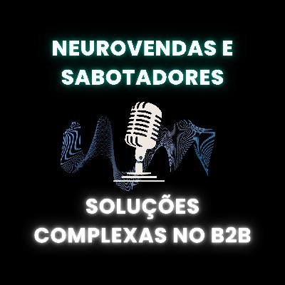 Neurovendas e Sabotadores: Soluções Complexas no B2B
