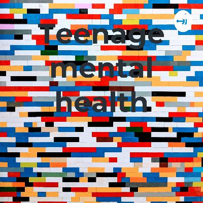Teenage mental health