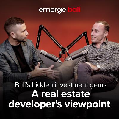Bali's hidden investment gems: A real estate developer's viewpoint | Emerge Bali - Episode 3