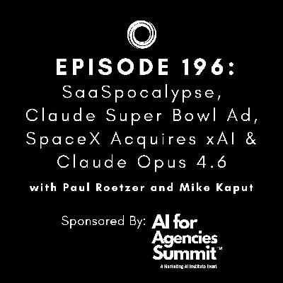 #196: SaaSpocalypse, Claude Super Bowl Ad, SpaceX Acquires xAI & Claude Opus 4.6 #196: SaaSpocalypse, Claude Super Bowl Ad, SpaceX Acquires xAI & Claude Opus 4.6