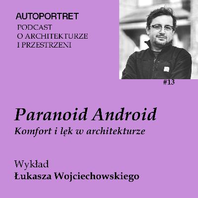 PARANOID ANDROID – komfort i lęk w architekturze: wykład Łukasza Wojciechowskiego