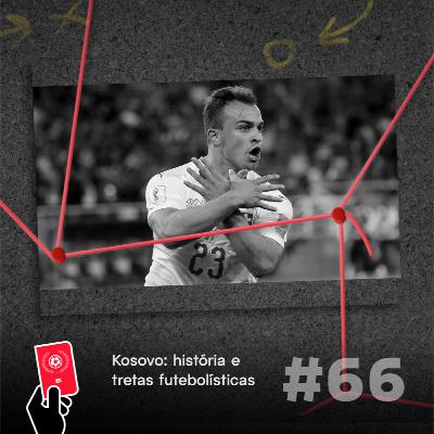 Kosovo: história e tretas futebolísticas - Copa Além da Copa #66
