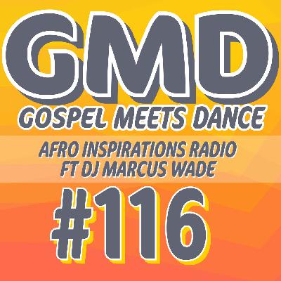 Gospel Meets Dance #116 - DJ Marcus Wade - Afro Inspirations Radio Gospel Meets Dance #116 - DJ Marcus Wade - Afro Inspirations Radio