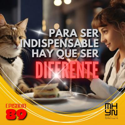 Para ser indispensable hay que ser diferente