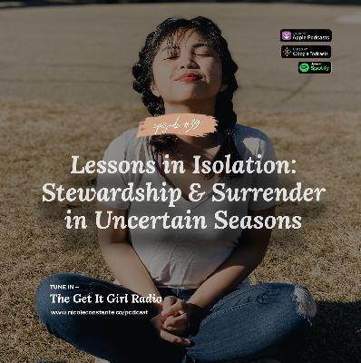 Lessons in Isolation: Stewardship & Surrender in Uncertain Seasons Lessons in Isolation: Stewardship & Surrender in Uncertain Seasons
