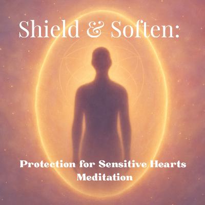 Shield & Soften: Protection for Sensitive Hearts