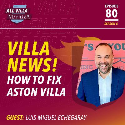 HOW TO FIX ASTON VILLA! GUEST: LUIS MIGUEL ECHEGARAY HOW TO FIX ASTON VILLA! GUEST: LUIS MIGUEL ECHEGARAY