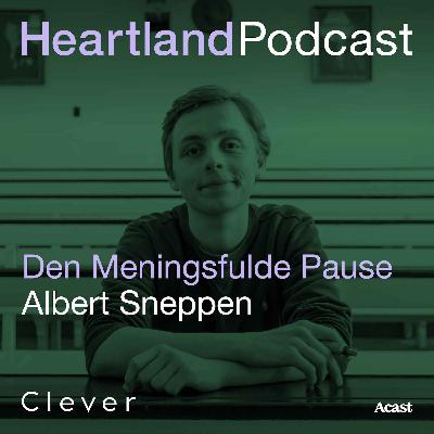 Heartland Podcast: Den Meningsfulde Pause m. Albert Sneppen
