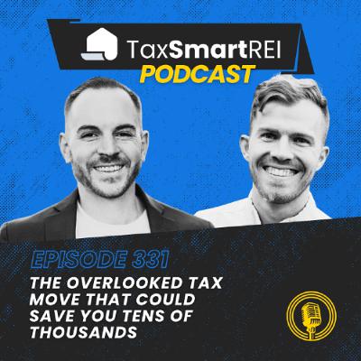 331. The Overlooked Tax Move that Could Save You Tens of Thousands