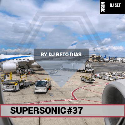 SUPERSONIC #37 by DJ BETO DIAS SUPERSONIC #37 by DJ BETO DIAS