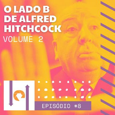 #8 - O LADO B de Alfred Hitchcock - Volume 2
