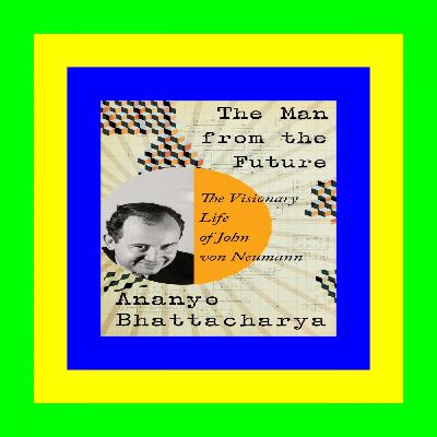 PDF Download& The Man from the Future: The Visionary Life of John von Neumann (READ PDF EBOOK) PDF Download& The Man from the Future: The Visionary Life of John von Neumann (READ PDF EBOOK)