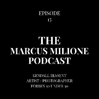 The Marcus Milione Podcast | Episode 15 | Kendall Bessent | Photographer | Forbes 30 under 30