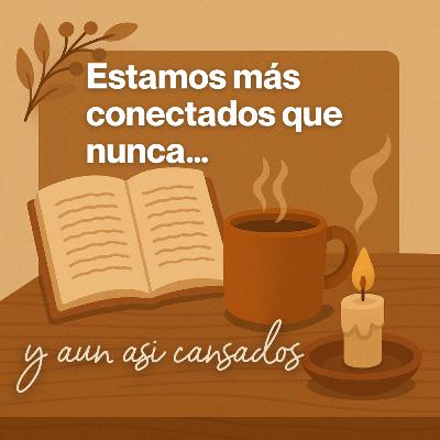 Estamos más conectados que nunca… y aun así cansados