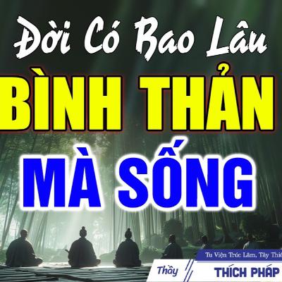 Học cách Bình Thản để sống vui tạo phước mỗi ngày - Thầy Thích Pháp Hòa