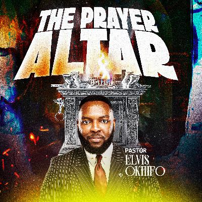THE PRAYER ALTAR - PASTOR ELVIS OKHIFO THE PRAYER ALTAR - PASTOR ELVIS OKHIFO