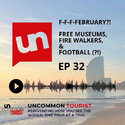EP 32: F-F-F-February?! Free Museums, Fire Walkers, & Football (?!) EP 32: F-F-F-February?! Free Museums, Fire Walkers, & Football (?!)