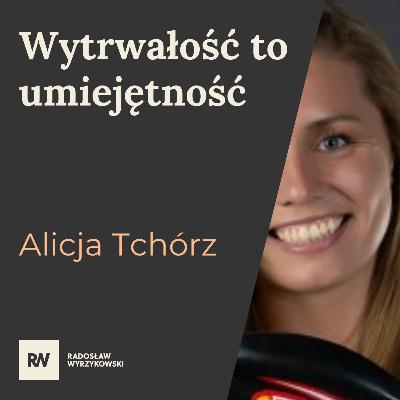 #5 Alicja Tchórz - Wytrwałości możesz się nauczyć