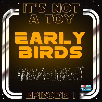 It's Not A Toy Episode 1 - Early Birds