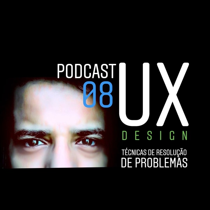 T1 Episódio 08 | UX DESIGN PARA RESOLUÇÃO DE PROBLEMAS