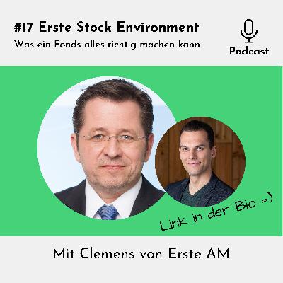 #17 Erste Stock Environment – Was ein Fonds alles richtig machen kann – mit Clemens Klein
