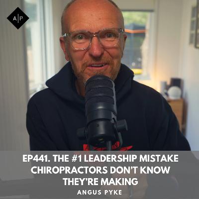 Ep441. The #1 Leadership Mistake Chiropractors Don’t Know They’re Making. Ep441. The #1 Leadership Mistake Chiropractors Don’t Know They’re Making.