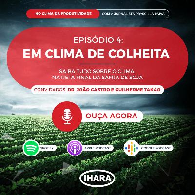 No Clima da Produtividade #4 - Colheita da soja e previsões para a próxima safra