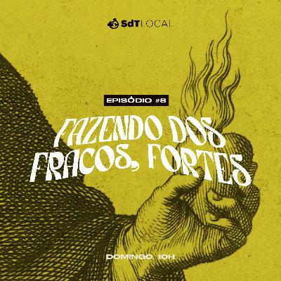 Fazendo dos fracos, fortes // David de Sá