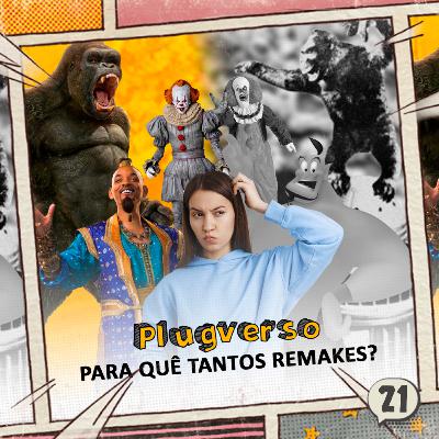 21 - Para quê tantos remakes? 21 - Para quê tantos remakes?