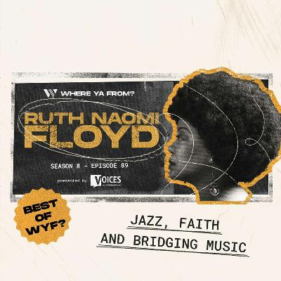 89. Jazz, Faith, and Bridging Music with Ruth Naomi Floyd | Best of WYF?