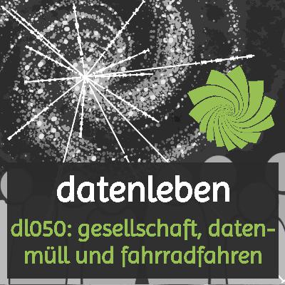 dl050: gesellschaft, datenmüll und fahrradfahren dl050: gesellschaft, datenmüll und fahrradfahren