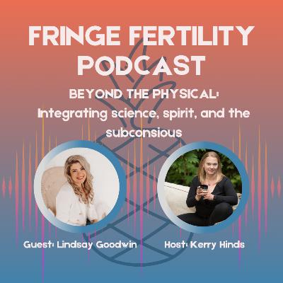 Beyond The Physical: Integrating science, spirit, and the subconscious with Lindsay Goodwin Beyond The Physical: Integrating science, spirit, and the subconscious with Lindsay Goodwin