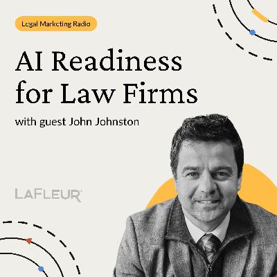 Episode 37 - AI Readiness for Law Firms with John Johnston Episode 37 - AI Readiness for Law Firms with John Johnston