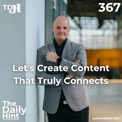 367 - Let's Create Content That Truly Connects