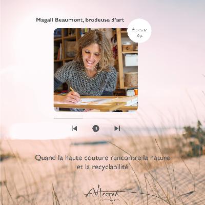 Episode #2 - Magali Beaumont, quand la haute couture rencontre la nature et la recyclabilité