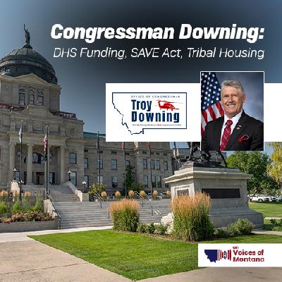 Congressman Downing: DHS Funding, SAVE Act, Tribal Housing