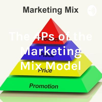 The 4Ps of Marketing Mix Model The 4Ps of Marketing Mix Model